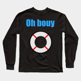 Oh bouy Long Sleeve T-Shirt